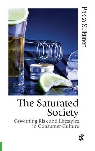 The Saturated Society: Governing Risk & Lifestyles in Consumer Culture
