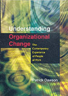 Understanding Organizational Change: The Contemporary Experience of People at Work
