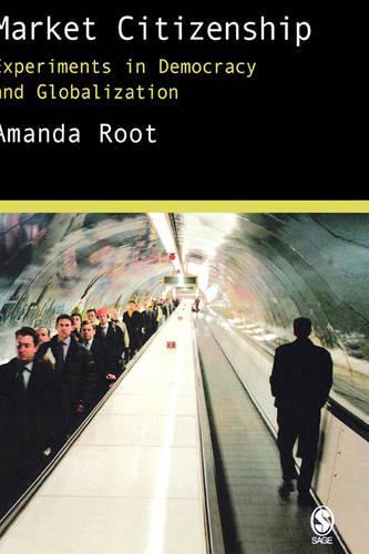 Market Citizenship: Experiments in Democracy and Globalization