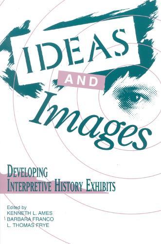 Ideas and Images: Developing Interpretive History Exhibits