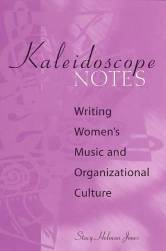 Kaleidoscope Notes: Writing Women's Music and Organizational Culture