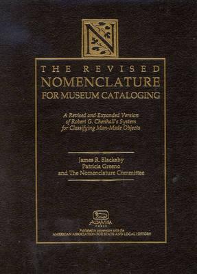 The Revised Nomenclature for Museum Cataloging: A Revised and Expanded Version of Robert G. Chenall's System for Classifying Man-Made Objects