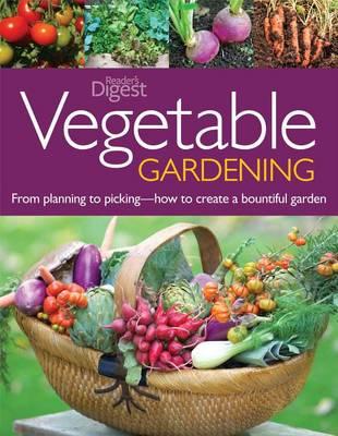 Vegetable Gardening: From Planting to Picking - The Complete Guide to Creating a Bountiful Garden