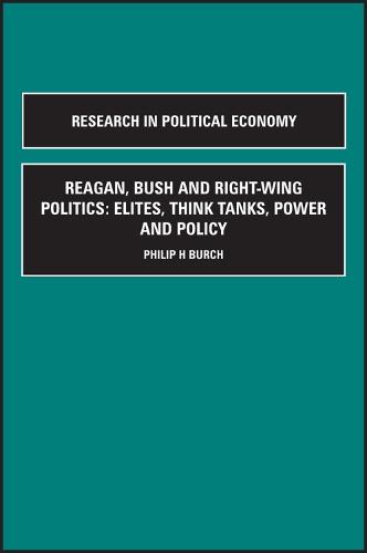 Reagan, Bush and Right-wing Politics: Elites, Think Tanks, Power and Policy