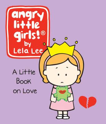 Angry Little Girls: A Little Book of Love