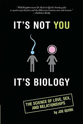 It's Not You, it's Biology: The Science of Love, Sex and Relationships
