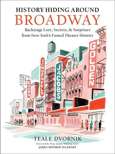 History Hiding Around Broadway: Backstage Lore, Secrets, and Surprises from New York’s Famed Theater District