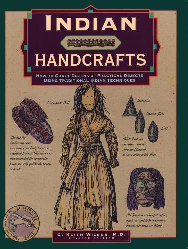 Indian Handcrafts: How To Craft Dozens Of Practical Objects Using Traditional Indian Techniques