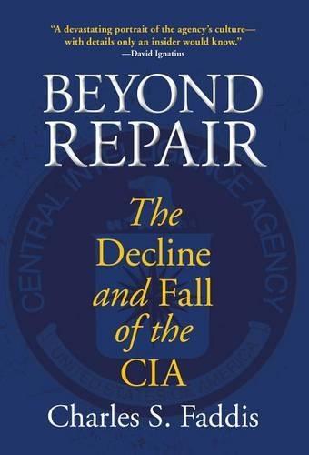 Beyond Repair: The Decline And Fall Of The Cia