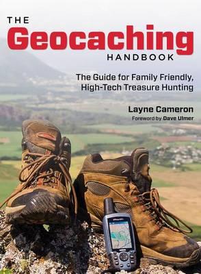 Geocaching Handbook: The Guide For Family Friendly, High-Tech Treasure Hunting