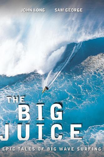 Big Juice: Epic Tales Of Big Wave Surfing