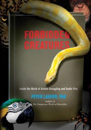 Forbidden Creatures: Inside The World Of Animal Smuggling And Exotic Pets