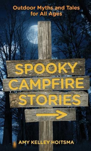 Spooky Campfire Stories: Outdoor Myths And Tales For All Ages