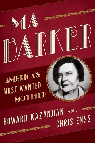 Ma Barker: America's Most Wanted Mother