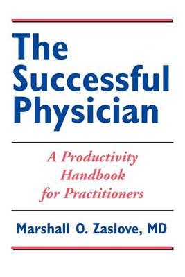 The Successful Physician: a Productivity Handbook for Practitioners: A Productivity Handbook for Practitioners