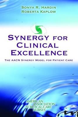 Synergy for Clinical Excellence: The AACN Synergy Model for Patient Care