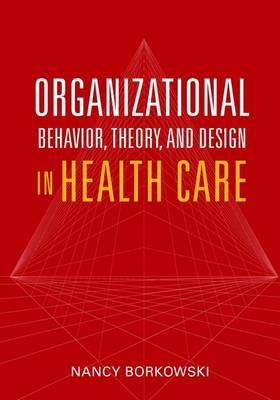 Organizational Behavior, Theory, and Design in Health Care