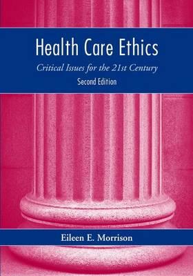 Health Care Ethics: Critical Issues for the 21st Century
