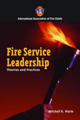 Fire Service Leadership: Theories And Practices