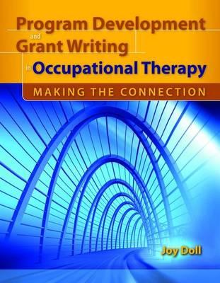 Program Development and Grant Writing in Occupational Therapy: Making the Connection: Making the Connection