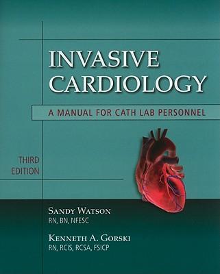 Invasive Cardiology: a Manual for Cath Lab Personnel: A Manual for Cath Lab Personnel
