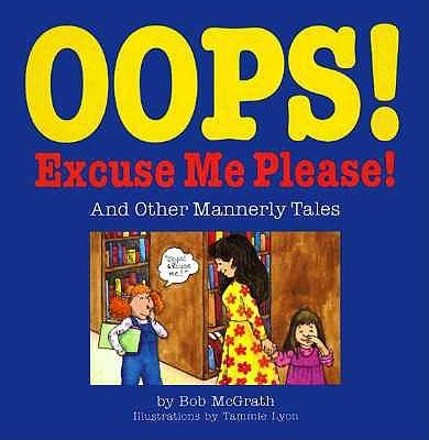 Oops! Excuse Me Please!: And Other Mannerly Tales
