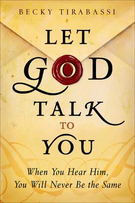 Let God Talk to You: When You Hear Him, You Will Never be the Same