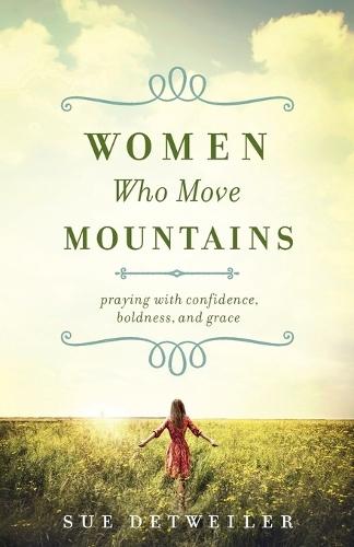 Women Who Move Mountains – Praying with Confidence, Boldness, and Grace