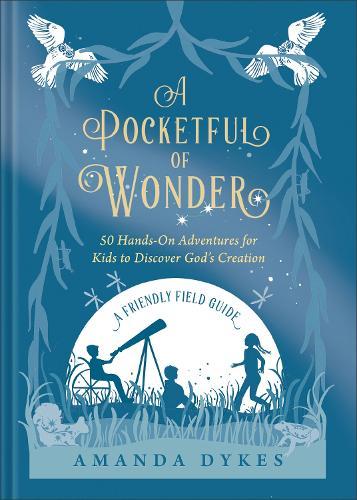 A Pocketful of Wonder: 50 Hands-On Adventures for Kids to Discover God's Creation
