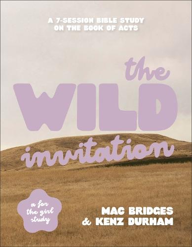 The Wild Invitation: A 7-Session Bible Study on the Book of Acts