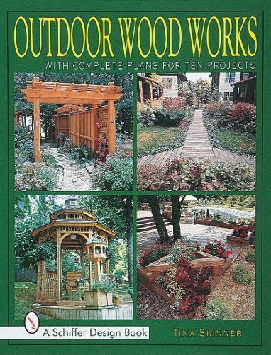 Outdoor Wood Works: With Complete Plans for Ten Projects