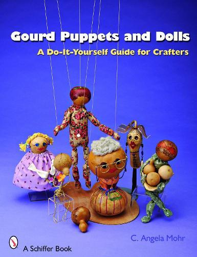 Gourd Puppets and Dolls: A Do-It-Yourself for Crafters