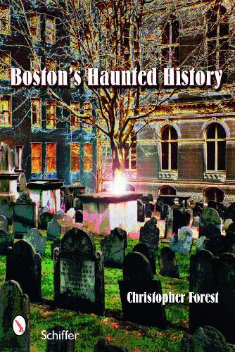 Boston's Haunted History: Exploring the Ghosts and Graves of Beantown