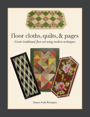 Floor Cloths, Quilts, and Pages: Create Traditional Floor Art Using Modern Techniques