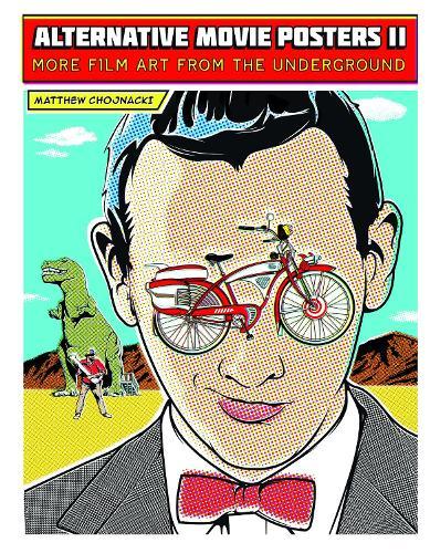 Alternative Movie Posters II: More Film Art from the Underground