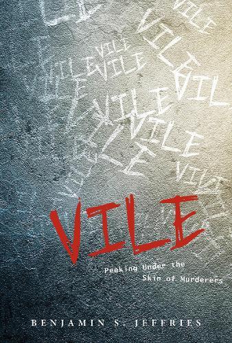 Vile: Peeking Under the Skin of Murderers: Peeking Under the Skin of Murderers