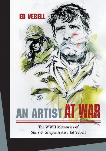 An Artist at War: The WWII Memories of Stars & Stripes Artist Ed Vebell