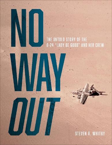 No Way Out: The Untold Story of the B-24 ""Lady Be Good"" and Her Crews