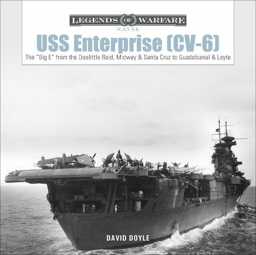 USS Enterprise (CV-6): The ""Big E"" from the Doolittle Raid, Midway, and Santa Cruz to Guadalcanal and Leyte