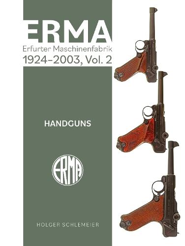 ERMA: Erfurter Maschinenfabrik, 1924–2003, Vol. 2: Handguns