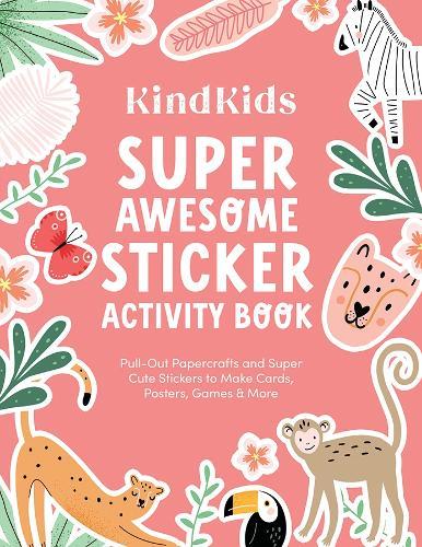 KindKids Super Awesome Sticker Activity Book: Pull-Out Papercrafts and Super Cute Stickers to Make Cards, Posters, Games & More