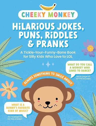 Cheeky Monkey - Hilarious Jokes, Puns, Riddles & Pranks: A Tickle-Your-Funny-Bone Book for Silly Kids Who Love to LOL