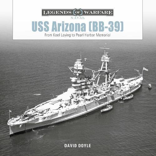 USS Arizona (BB-39): From Keel Laying to Pearl Harbor Memorial