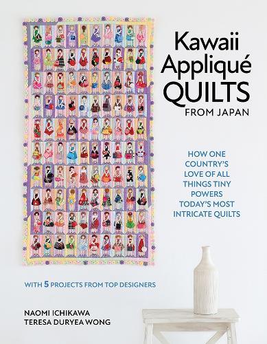 Kawaii Appliqué Quilts from Japan: How One Country’s Love of All Things Tiny Powers Today's Most Intricate Quilts (with 5 Projects from Top Designers)