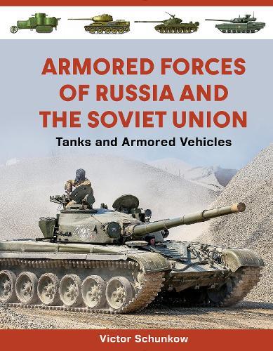 Armored Forces of Russia and the Soviet Union: Tanks and Armored Vehicles (An Illustrated Guide, 1919-2025)