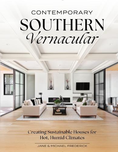 Contemporary Southern Vernacular: Creating Sustainable Houses for Hot, Humid Climates