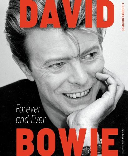 David Bowie: Forever and Ever: An Illustrated Biography