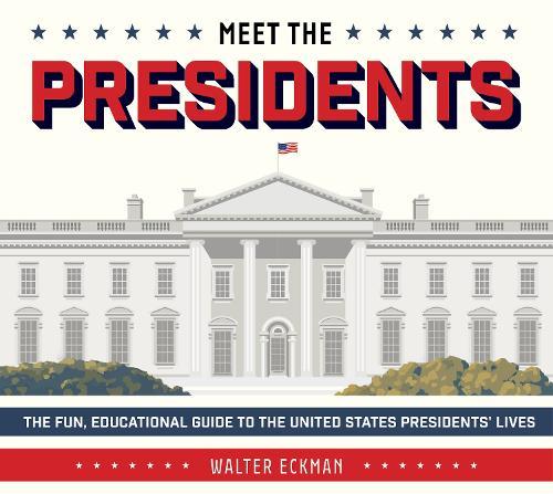 Meet the Presidents: USA 250th Birthday Special Edition: The Fun, Educational Guide to the United States Presidents' Lives