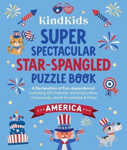 KindKids Super Spectacular Star-Spangled Puzzle Book: A Declaration of Fun-dependence! Including 100 Patriotic Word Searches, Crosswords, Word Scrambles, and More