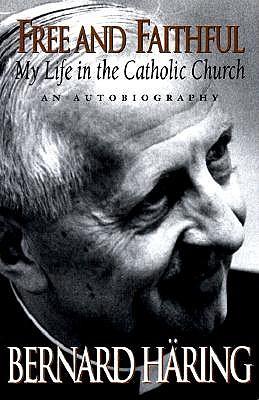 Free and Faithful: My Life in the Catholic Church : an Autobiography